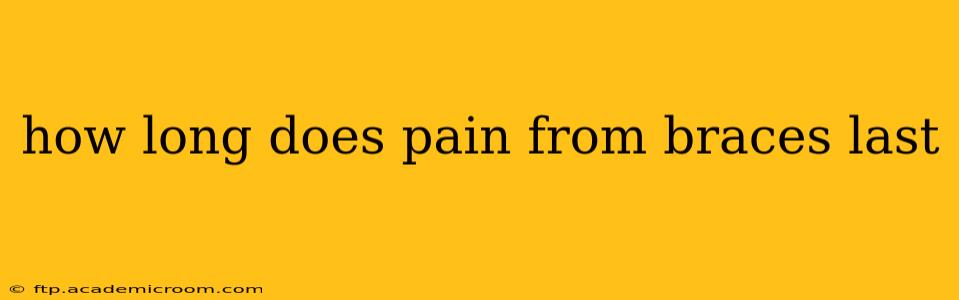 how long does pain from braces last