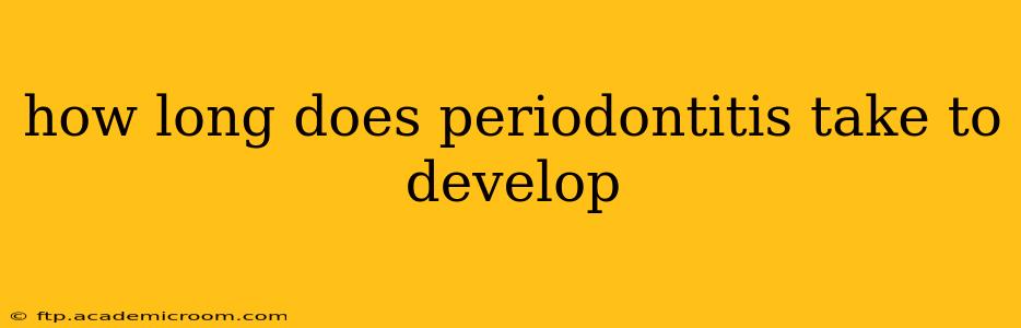 how long does periodontitis take to develop