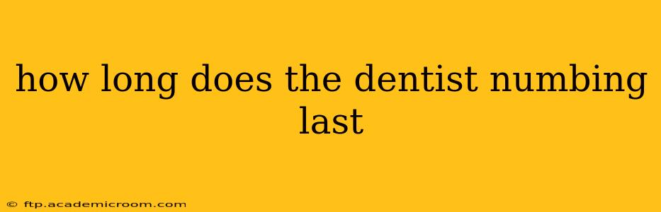 how long does the dentist numbing last