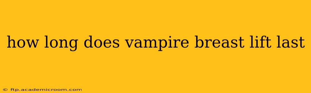 how long does vampire breast lift last