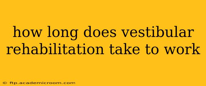 how long does vestibular rehabilitation take to work