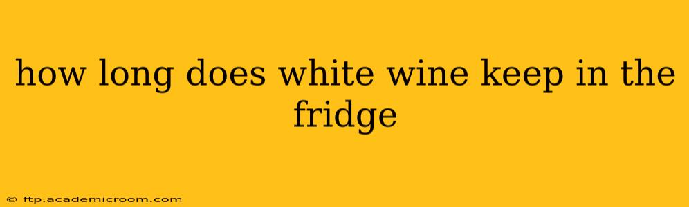 how long does white wine keep in the fridge