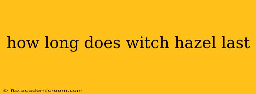 how long does witch hazel last