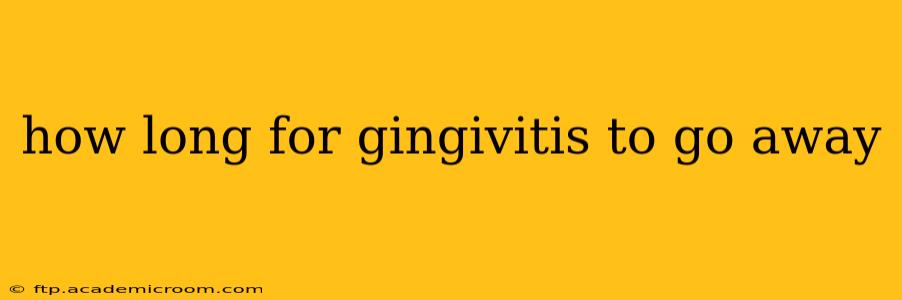 how long for gingivitis to go away