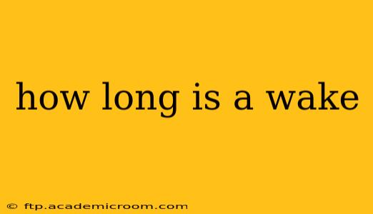 how long is a wake