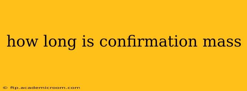 how long is confirmation mass