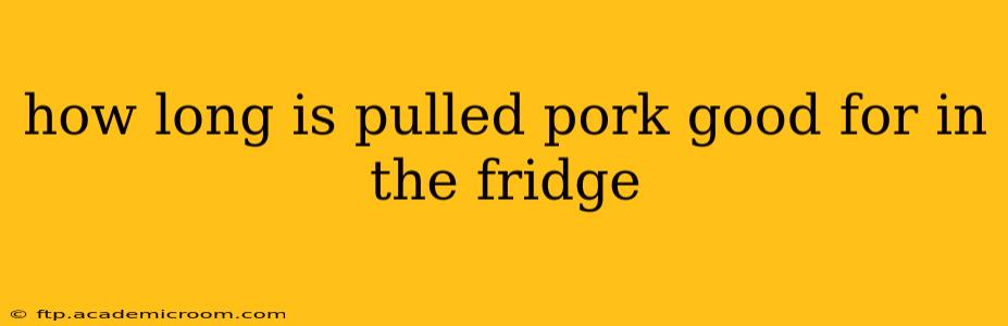 how long is pulled pork good for in the fridge