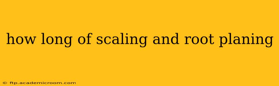 how long of scaling and root planing