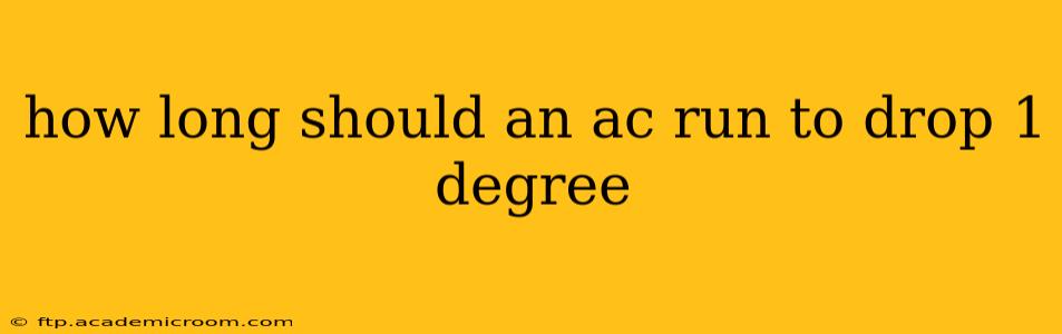 how long should an ac run to drop 1 degree