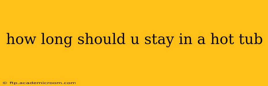 how long should u stay in a hot tub