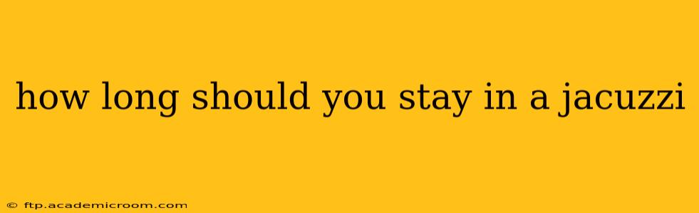 how long should you stay in a jacuzzi