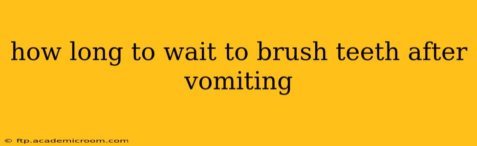 how long to wait to brush teeth after vomiting