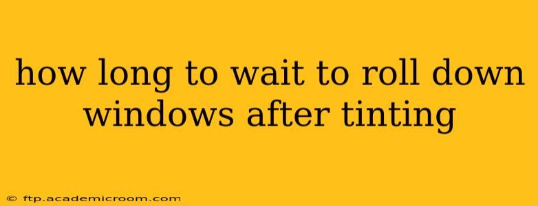 how long to wait to roll down windows after tinting