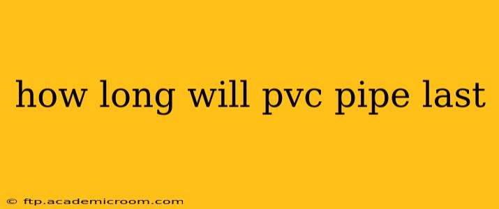 how long will pvc pipe last