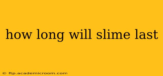 how long will slime last