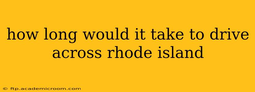 how long would it take to drive across rhode island