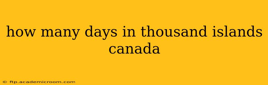 how many days in thousand islands canada