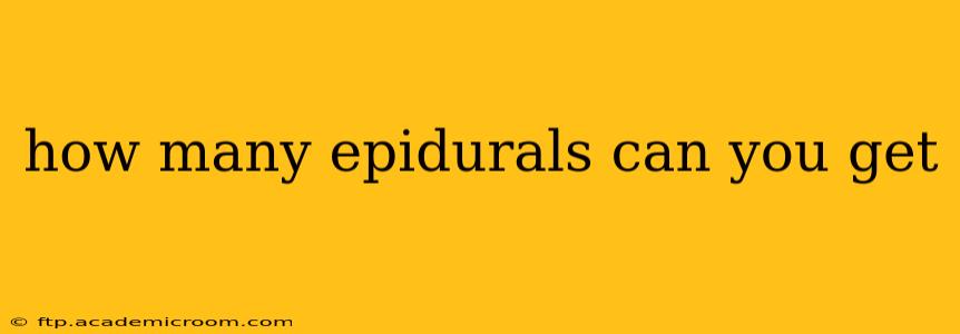 how many epidurals can you get