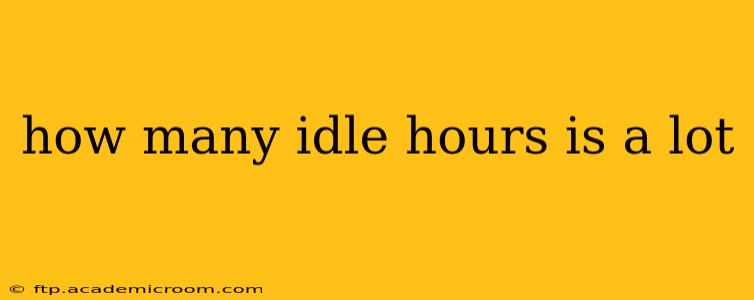 how many idle hours is a lot