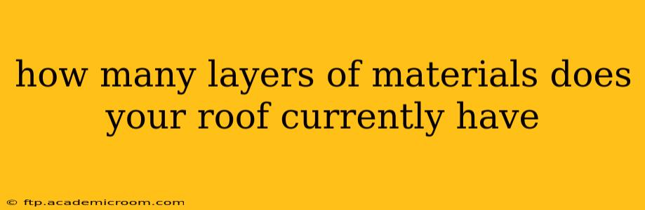 how many layers of materials does your roof currently have