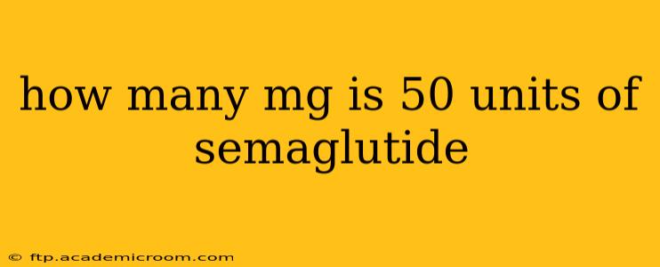 how many mg is 50 units of semaglutide