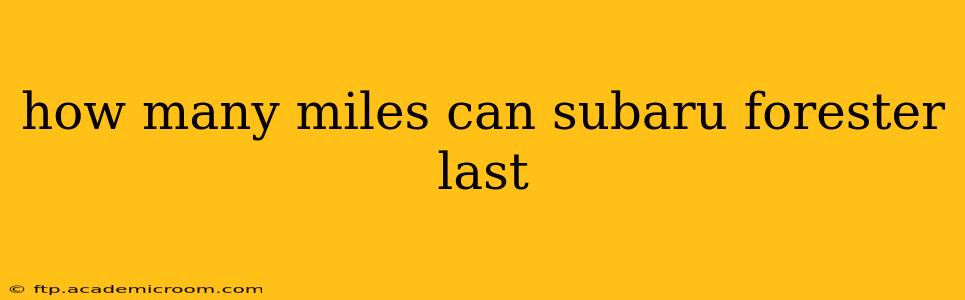 how many miles can subaru forester last