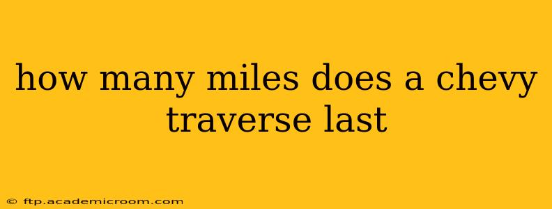 how many miles does a chevy traverse last