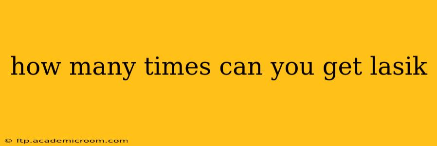 how many times can you get lasik