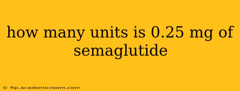 how many units is 0.25 mg of semaglutide