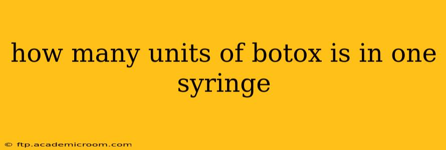 how many units of botox is in one syringe