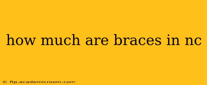 how much are braces in nc