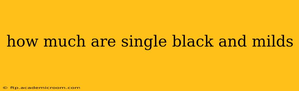 how much are single black and milds