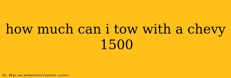 how much can i tow with a chevy 1500