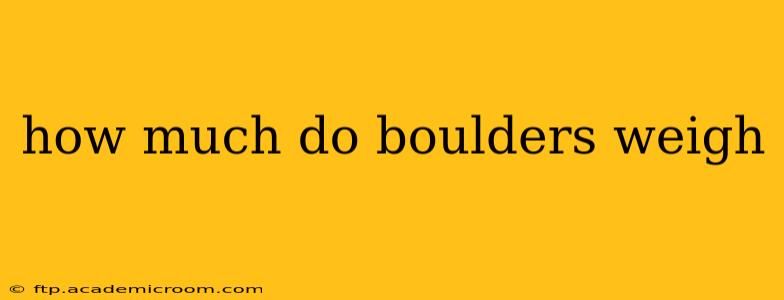 how much do boulders weigh