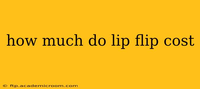 how much do lip flip cost