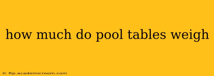 how much do pool tables weigh