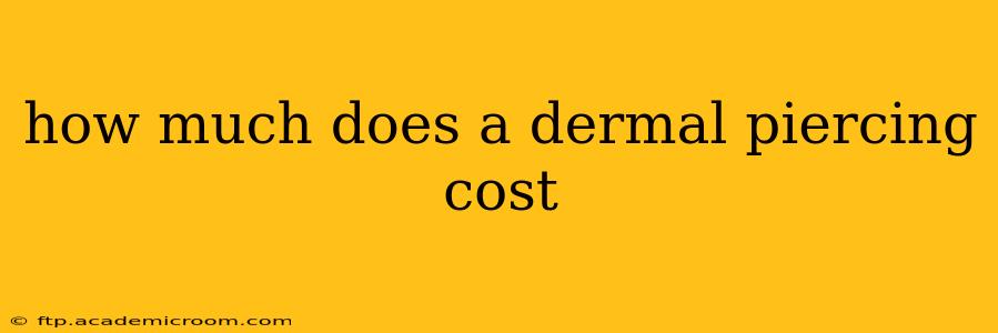 how much does a dermal piercing cost