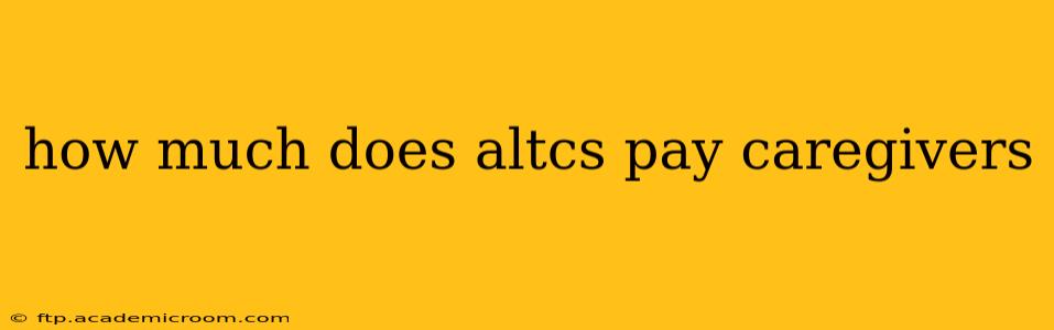 how much does altcs pay caregivers