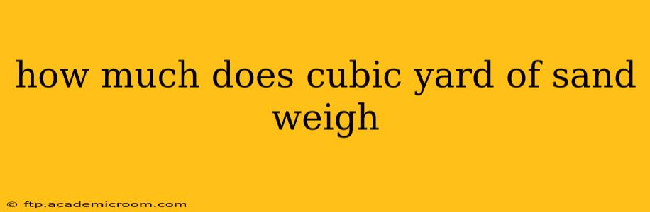 how much does cubic yard of sand weigh