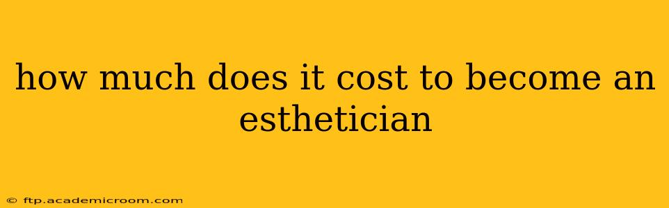 how much does it cost to become an esthetician