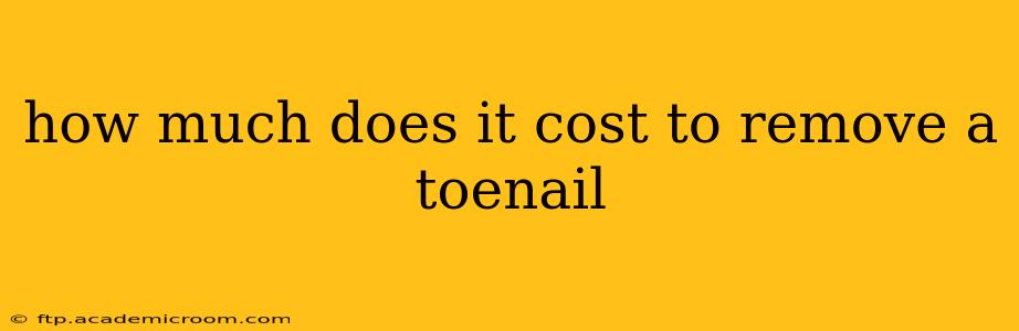 how much does it cost to remove a toenail