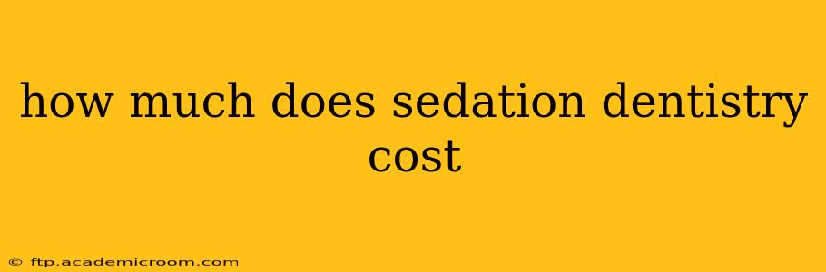 how much does sedation dentistry cost