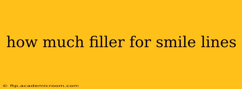 how much filler for smile lines