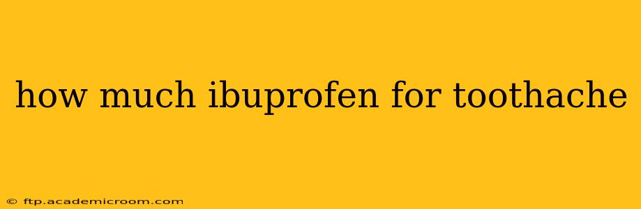 how much ibuprofen for toothache