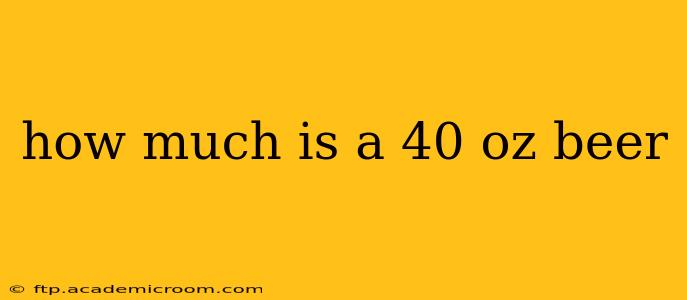 how much is a 40 oz beer