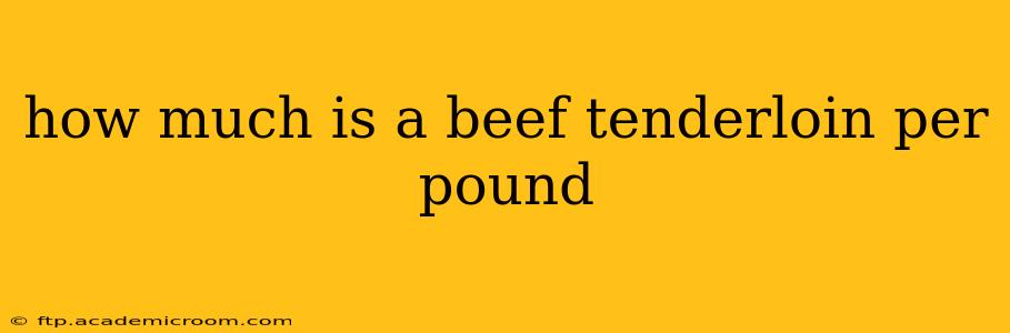 how much is a beef tenderloin per pound