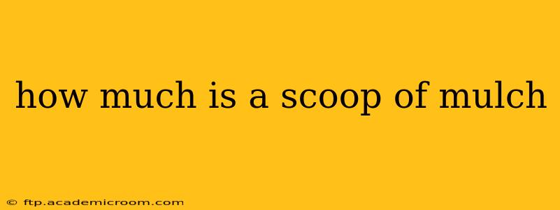 how much is a scoop of mulch