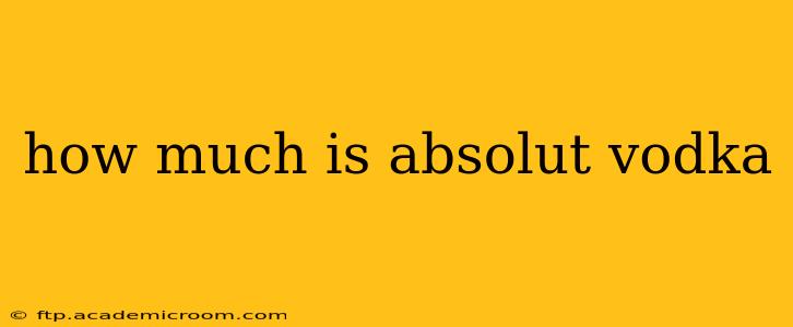 how much is absolut vodka