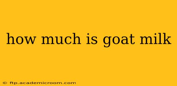 how much is goat milk