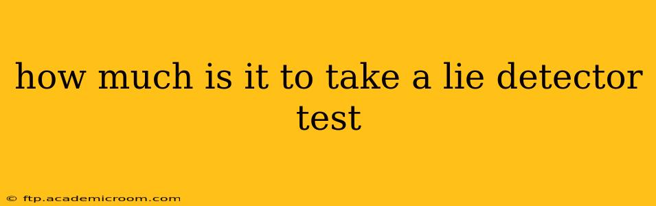 how much is it to take a lie detector test